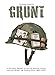 Grunt: A Pictorial Report on the US Infantry's Gear and Life During the Vietnam War- 1965-1975 by 