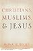 Christians, Muslims, and Jesus