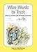 Wise Words to Trust: Words of wisdom from the book of Proverbs by 