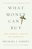 What Money Can't Buy: The Moral Limits of Markets