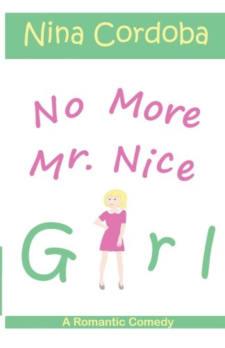 No More Mr. Nice Girl: A Romantic Comedy