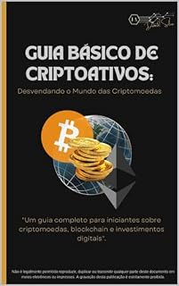 Livro GUIA BÁSICO DE CRIPTOATIVOS: Desvendando o Mundo da Criptomoedas