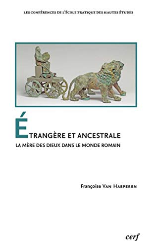 Etrangère et ancestrale : La mère des dieux dans le monde romain by