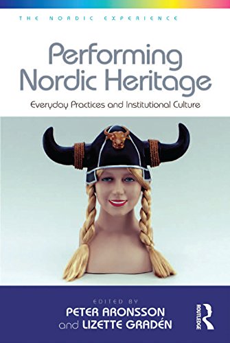 Performing Nordic Heritage: Everyday Practices and Institutional Culture (The Nordic Experience) by Lizette Gradén
