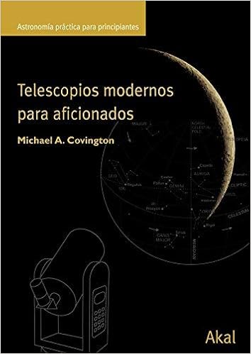Telescopios modernos para aficionados by Michael A. Covington 2005 ...