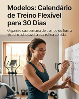 Livro Modelos: Calendário de Treino Flexível para 30 Dias: Organize sua semana de treinos de forma visual e adaptada à sua rotina (Método seu Corpo em Dia)