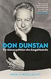 Don Dunstan: The visionary politician who changed Australia by Angela Woollacott