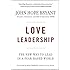 Love Leadership: The New Way to Lead in a Fear-Based World
