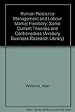 Image de Human Resource Management and Labour Market Flexibility: Some Current Theories and Controversies (Avebury Business School Library)