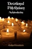 Devotional Polytheism: An Introduction