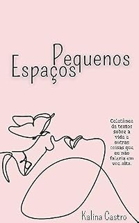 Livro Pequenos Espaços : Coletânea de textos sobre a vida e outras coisas que eu não falaria em voz alta.