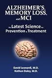 Alzheimer's, Memory Loss, and MCI The Latest Science for Prevention & Treatment by David Leonardi MD, MPH, Nathan Daley MD