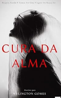 Livro Cura da alma humana e a Bíblia: O que é a alma humana? A importância da cura da alma? Como a Bíblia aborda a cura da alma?