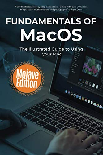 Fundamentals of MacOS Mojave: The Illustrated Guide to Using your Mac (Computer Fundamentals)