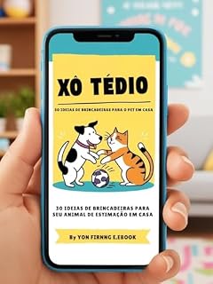 Livro Xô, Tédio! 30 Ideias de Brincadeiras Para Seu Pet em Casa