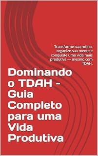 Livro Dominando o TDAH – Guia Completo para uma Vida Produtiva: Transforme sua rotina, organize sua mente e conquiste uma vida mais produtiva — mesmo com TDAH.
