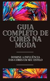 Livro Guia Completo De Cores Na Moda: Domine a influência das cores no seu estilo