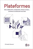 Plateformes : Sites collaboratifs, marketplaces, réseaux sociaux... Comment ils influencent nos cho by 