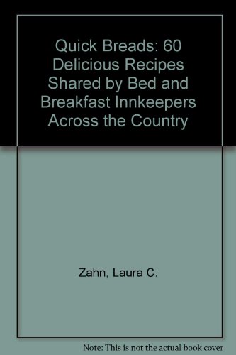 Innkeepers' Best Quick Breads: 60 Delicious Recipes Shared by Bed & Breakfast Innkeepers Across the by Laura Zahn