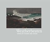 Weatherbeaten: Winslow Homer and Maine by
