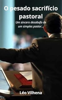 Livro O pesado sacrifício pastoral: Um sincero desabafo de um simples pastor...