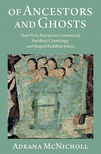 Of Ancestors and Ghosts: How Preta Narratives Constructed Buddhist Cosmology an…