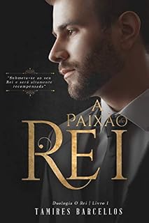 Livro A Paixão do Rei (Duologia - O Rei. Livro 1): Submeta-se ao seu Rei e será altamente recompensada
