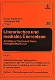 Literarisches und Mediales Ubersetzen : Aufsatze zu Theorie und Praxis einer Gelehrten Kunst, , 3631519826