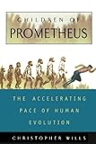 Children Of Prometheus: The Accelerating Pace Of Human Evolution cover