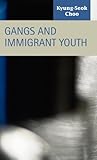 Gangs and Immigrant Youth, Choo, Kyung-Seok, 1593321481