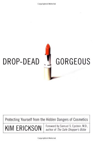 Drop-Dead Gorgeous: Protecting Yourself from the Hidden Dangers of Cosmetics