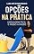 Livro Opções na Prática!: Linguagem fácil e passo a passo