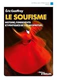 Le soufisme : Histoire, fondements et pratiques de l'Islam spirituel by 