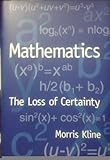 Mathematics: The Loss of Certainty