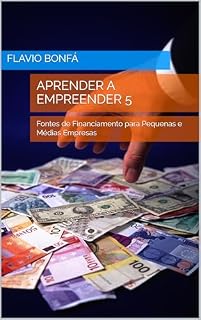 Livro Aprender a Empreender 5 : Fontes de Financiamento para Pequenas e Médias Empresas