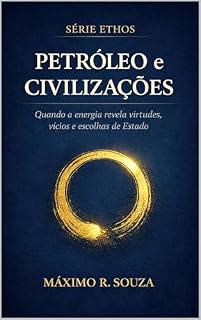 Livro Petróleo e Civilizações: Quando a energia revela virtudes, vícios e escolhas de Estado (Ethos)