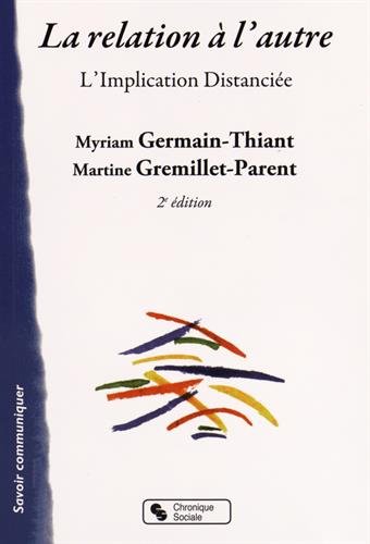 La relation à l'autre : L'implication distanciée by Myriam Germain-Thiant, Martine Gremillet-Parent