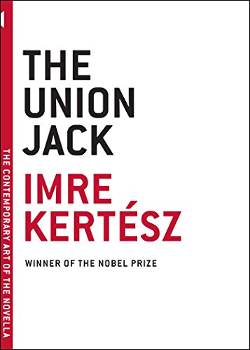 The Union Jack (The Contemporary Art of the Novella) by Imre Kertész