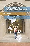 I'M TOO BUSY TO REMEMBER PASSWORDS! by P. R. Newell