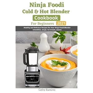 Ninja Foodi Cold & Hot Blender Cookbook for Beginners: Healthy and Delicious for your Ninja Foodi Blender smoothies, soups, ice cream, sauces Paperback – 5 juli 2021
