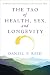 The Tao of Health, Sex, and Longevity: A Modern Practical Guide to the Ancient Way by Daniel Reid