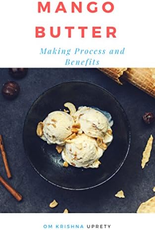 Mango Butter: Making Process and Benefits