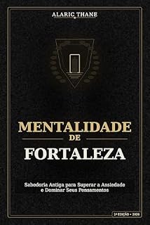 Livro Mentalidade de Fortaleza: Sabedoria Antiga para Superar a Ansiedade e Dominar Seus Pensamentos