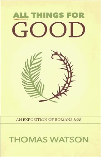 All Things for Good: An Exposition of Romans 8:28 All Things for Good: An Exposition of Romans 8:28
