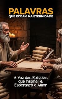 Livro PALAVRAS QUE ECOAM NA ETERNIDADE: A Voz das Epístolas que Inspira Fé, Esperança e Amor.