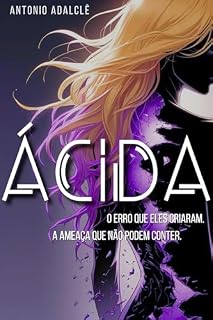 Livro ÁCIDA: O erro que eles criaram. A ameaça que não podem conter.