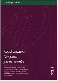 Gastronomia Vegana para Eventos: Preparações autorais e releituras da cozinha clássica, internacional e nacional que farão a diferença em seus eventos.