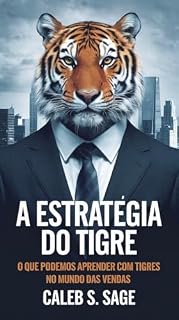 Livro A Estratégia do Tigre: O Que Podemos Aprender com Tigres no Mundo das Vendas
