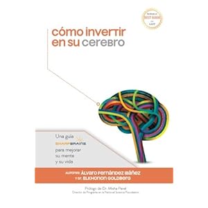 Cómo invertir en su cerebro: Una guía SharpBrains para mejorar su mente y su vida (Spanish Edition)