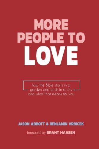 More People to Love: How the Bible Starts in a Garden and Ends in a City and What That Means for You